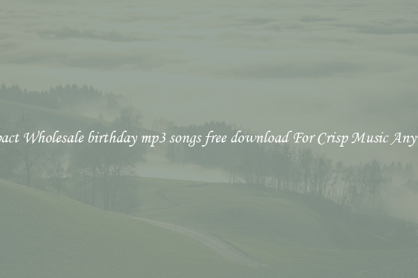 Compact Wholesale birthday mp3 songs free download For Crisp Music Anywhere