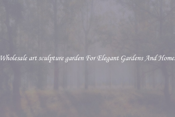 Wholesale art sculpture garden For Elegant Gardens And Homes