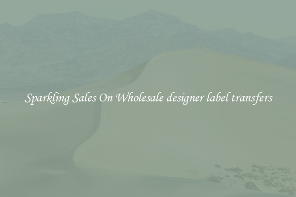 Sparkling Sales On Wholesale designer label transfers
