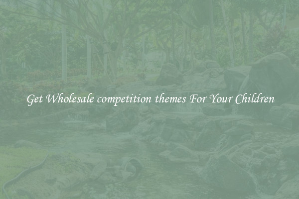 Get Wholesale competition themes For Your Children