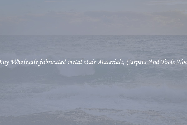 Buy Wholesale fabricated metal stair Materials, Carpets And Tools Now