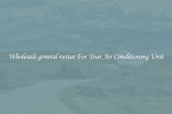 Wholesale general vestar For Your Air Conditioning Unit
