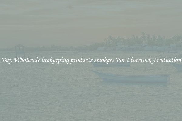 Buy Wholesale beekeeping products smokers For Livestock Production
