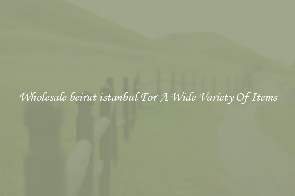 Wholesale beirut istanbul For A Wide Variety Of Items