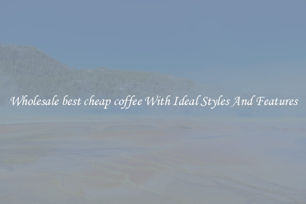 Wholesale best cheap coffee With Ideal Styles And Features