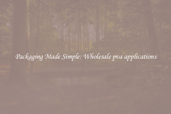 Packaging Made Simple: Wholesale pva applications