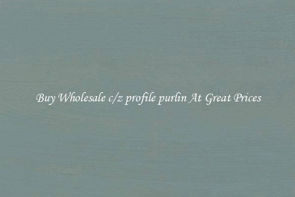 Buy Wholesale c/z profile purlin At Great Prices