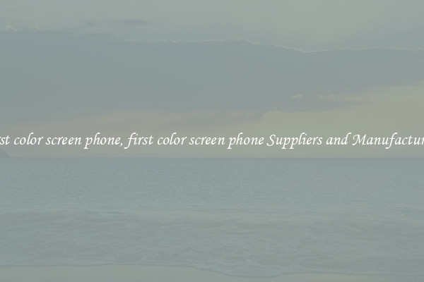 first color screen phone, first color screen phone Suppliers and Manufacturers