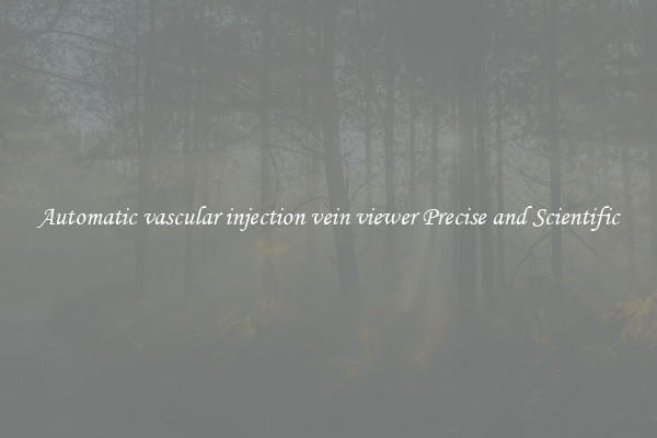 Automatic vascular injection vein viewer Precise and Scientific