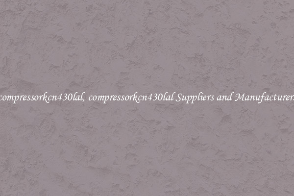 compressorkcn430lal, compressorkcn430lal Suppliers and Manufacturers