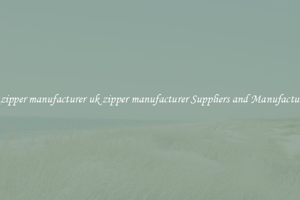 uk zipper manufacturer uk zipper manufacturer Suppliers and Manufacturers