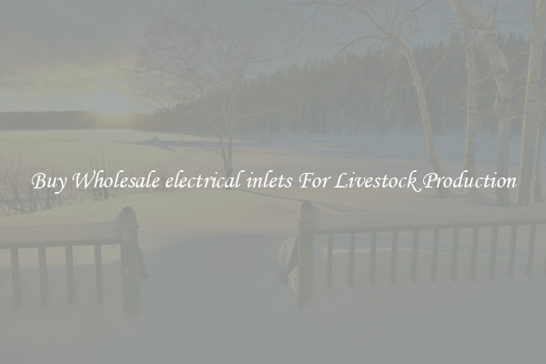 Buy Wholesale electrical inlets For Livestock Production
