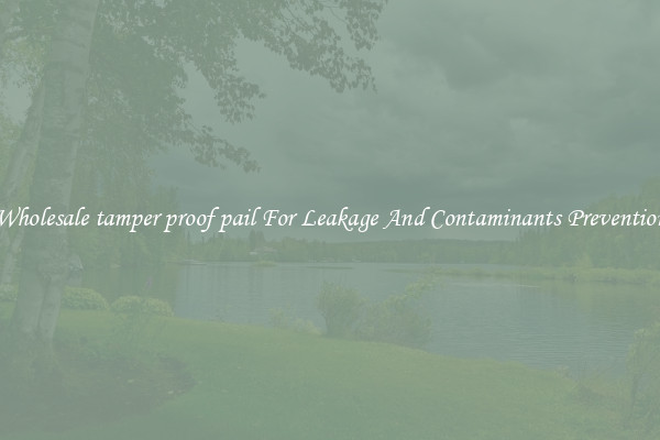 Wholesale tamper proof pail For Leakage And Contaminants Prevention