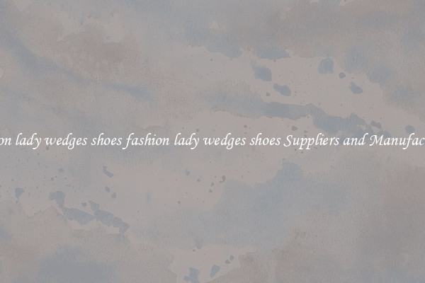 fashion lady wedges shoes fashion lady wedges shoes Suppliers and Manufacturers