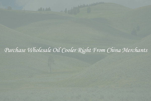 Purchase Wholesale Oil Cooler Right From China Merchants