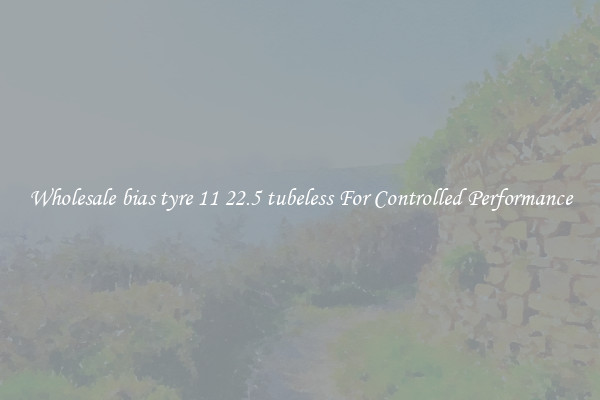 Wholesale bias tyre 11 22.5 tubeless For Controlled Performance