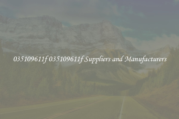 035109611f 035109611f Suppliers and Manufacturers