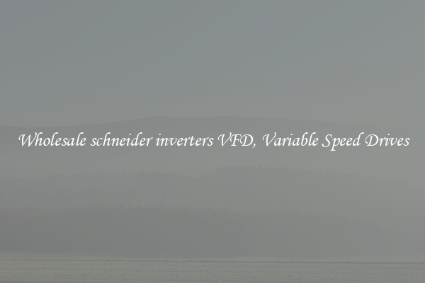 Wholesale schneider inverters VFD, Variable Speed Drives