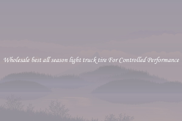 Wholesale best all season light truck tire For Controlled Performance