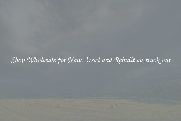 Shop Wholesale for New, Used and Rebuilt eu track our