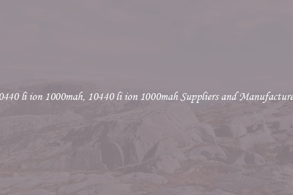 10440 li ion 1000mah, 10440 li ion 1000mah Suppliers and Manufacturers