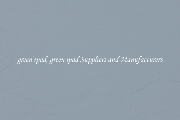 green ipad, green ipad Suppliers and Manufacturers