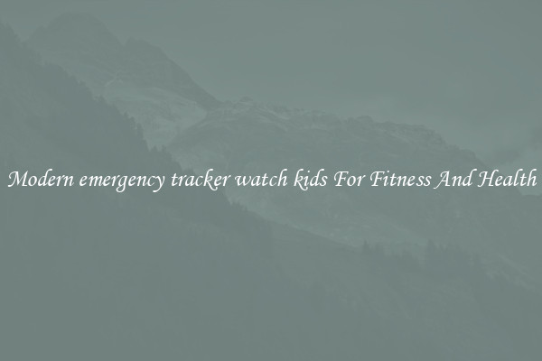 Modern emergency tracker watch kids For Fitness And Health