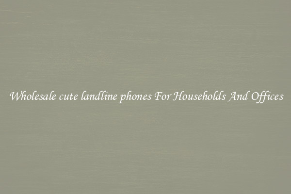 Wholesale cute landline phones For Households And Offices