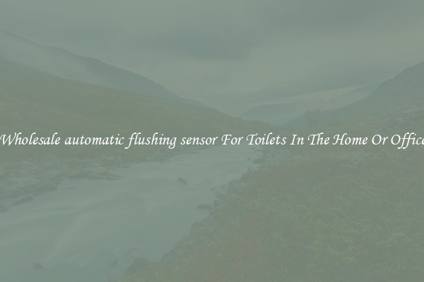 Wholesale automatic flushing sensor For Toilets In The Home Or Office